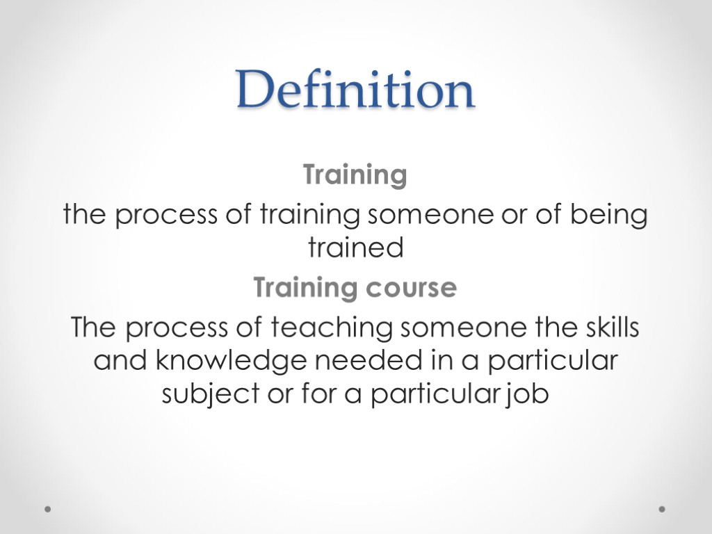 Definition Training the process of training someone or of being trained Training course The